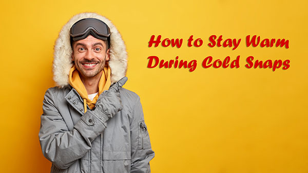 How to Stay Warm & Save Money During Cold Snaps
